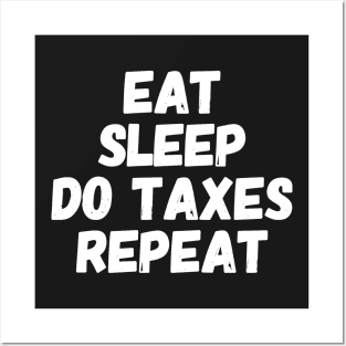 Eat Sleep Do Taxes Repeat Posters and Art